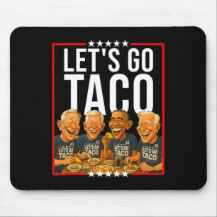 Let's Go Taco Taco Trades Political Parody Anti Me Mouse Pad