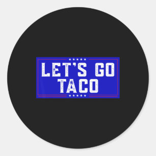 Let's Go Taco Tee Men Women Let's Go Taco Classic Round Sticker
