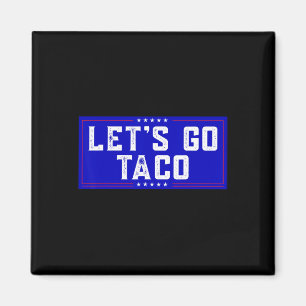 Let's Go Taco Tee Men Women Let's Go Taco Magnet