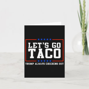 Let's Go Taco Trump Always Chickens Out Card