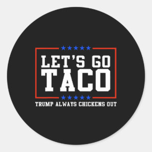 Let's Go Taco Trump Always Chickens Out Classic Round Sticker