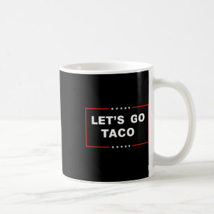 Let's Go Taco Trump Always Chickens Out Coffee Mug