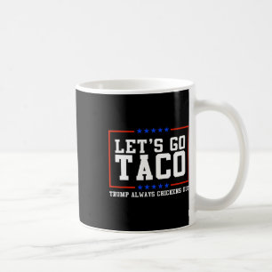 Let's Go Taco Trump Always Chickens Out Coffee Mug