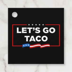 Let's Go Taco Trump Always Chickens Out Funny Favour Tags