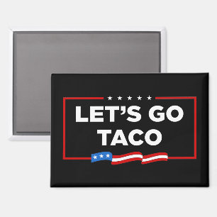 Let's Go Taco Trump Always Chickens Out Funny Magnet