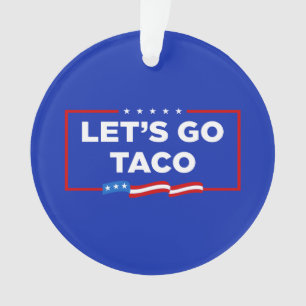 Let's Go Taco Trump Always Chickens Out Funny Ornament