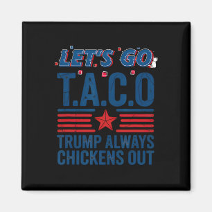 Let's Go Taco Trump Always Chickens Out Funny Patr Magnet