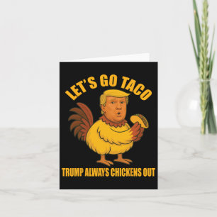 Let's Go Taco Trump Always Chickens Out Funny Taco Card