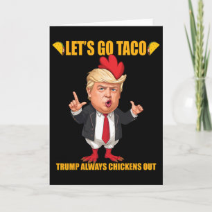 Let's Go Taco Trump Always Chickens Out Funny Taco Card