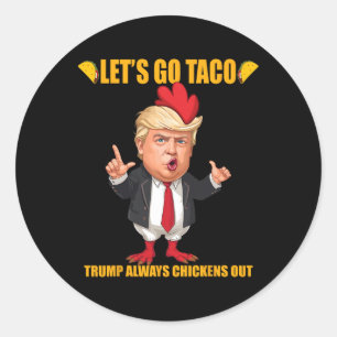Let's Go Taco Trump Always Chickens Out Funny Taco Classic Round Sticker