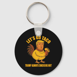 Let's Go Taco Trump Always Chickens Out Funny Taco Key Ring