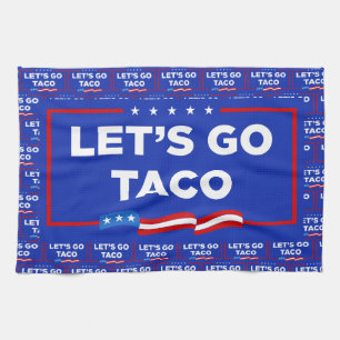 Let's Go Taco Trump Always Chickens Out Funny Tea Towel