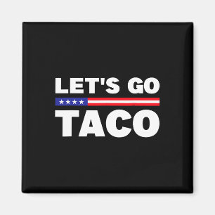 Let's Go Taco Trump Always Chickens Out Funny Trum Magnet