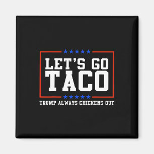 Let's Go Taco Trump Always Chickens Out Magnet