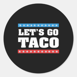 Let's Go Taco Trump Always Chickens Out Taco Tee Classic Round Sticker