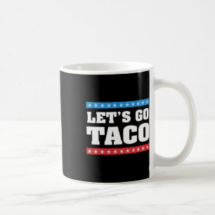 Let's Go Taco Trump Always Chickens Out Taco Tee  Coffee Mug