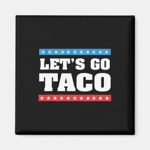 Let's Go Taco Trump Always Chickens Out Taco Tee Magnet