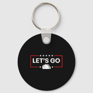 Let's Go Taco Trump Always Chickens Out Trump Taco Key Ring