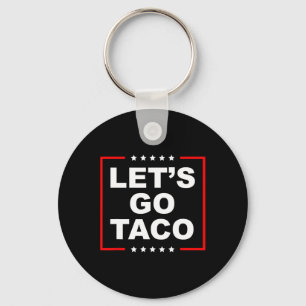 Let's Go Taco - Us President Satire Lettering Desi Key Ring
