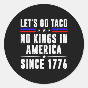 Let's Go Teco No Kings In America Since 1776 Anti Classic Round Sticker