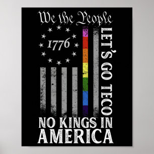 Let's Go Teco No Kings In America Since 1776 Anti Poster