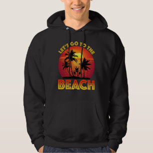 Let's Go To The Beach Hoodie
