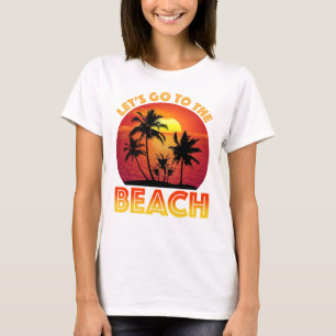 Let's Go To The Beach T-Shirt