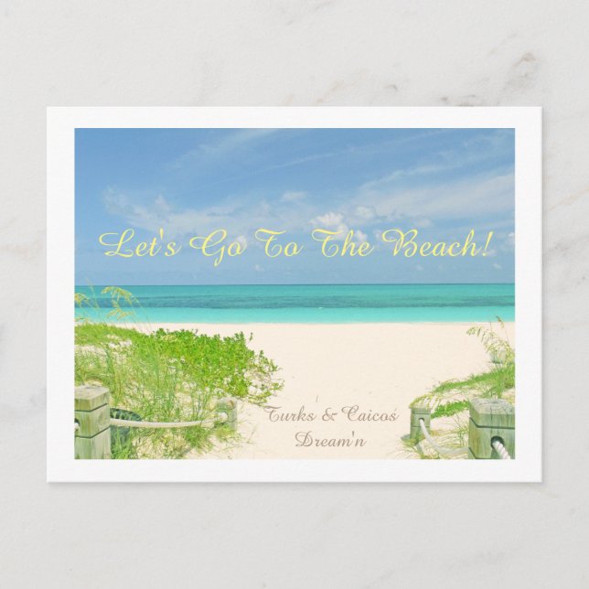 "LET'S GO TO THE  BEACH / TURKS & CAICOS DREAM'N" POSTCARD (Front)