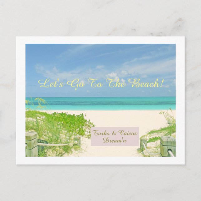 "LET'S GO TO THE  BEACH / TURKS & CAICOS DREAM'N" POSTCARD (Front)