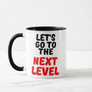 LET'S GO TO THE NEXT LEVEL MUG