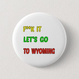 Let's Go To WYOMING. 6 Cm Round Badge