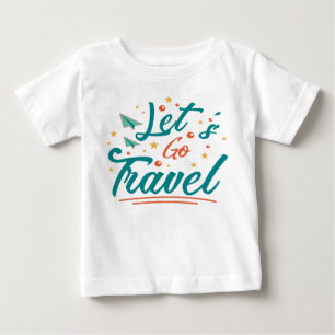 Let's go travel  baby T-Shirt