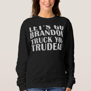 Lets Go Truck You Trudeau Usa Canada Unite Trucker Sweatshirt