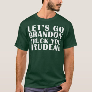 Lets Go Truck You Trudeau USA Canada Unite Trucker T-Shirt