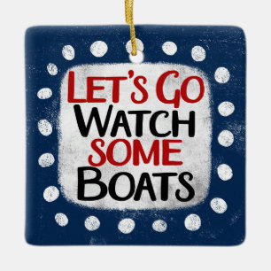 Let's Go Watch Boats Ornament