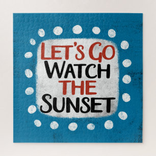 Let's Go Watch The Sunset Jigsaw Puzzle