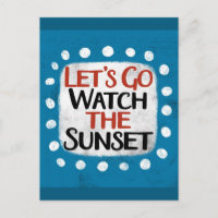 Let's Go Watch The Sunset Postcard