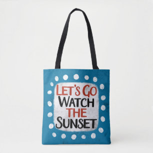 Let's Go Watch The Sunset Tote Bag