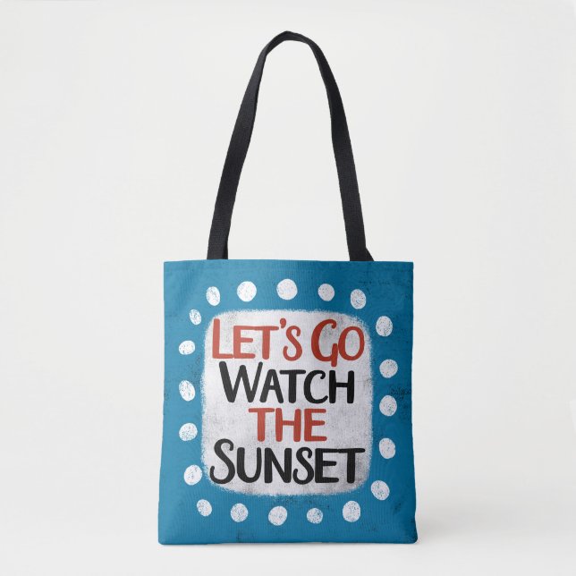Let's Go Watch The Sunset Tote Bag (Front)