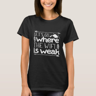 Lets Go Where The Wifi Is Weak Cute Camping  1 T-Shirt