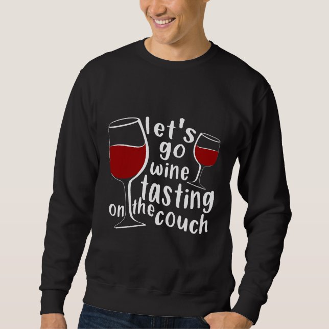 Lets Go Wine Tasting On The Couch Sweatshirt (Front)
