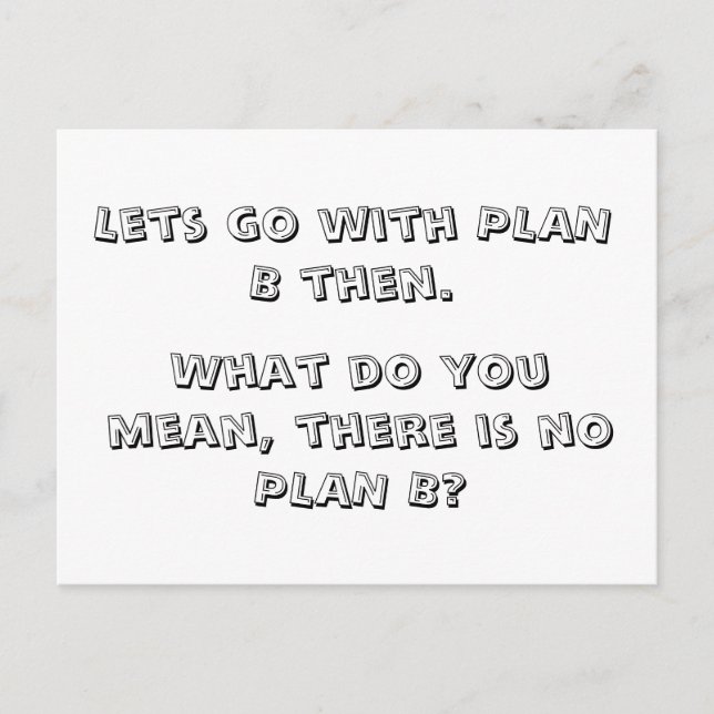 Lets go with PLAN B then., Postcard (Front)