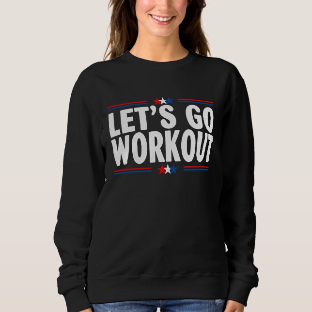 Let's go Workout US Flag   For Gymers Fitness Sweatshirt (Front)