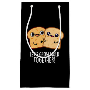 Let's Grow Mould Together Funny Bread Pun Dark BG Small Gift Bag