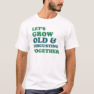 Let's Grow Old Together T-Shirt