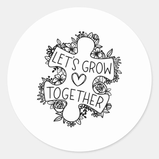 Let's Grow Together Autism Awareness Month T-Shirt Classic Round Sticker (Front)
