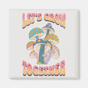 Let's grow together magnet