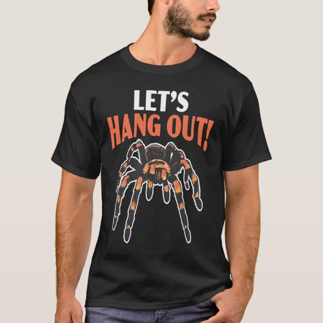 Let's Hang Out Arachnid Tarantula Keeper Spider T-Shirt (Front)