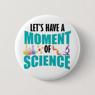 Let's Have A Moment Of Science 6 Cm Round Badge