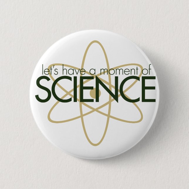 Let's have a moment of SCIENCE 6 Cm Round Badge (Front)